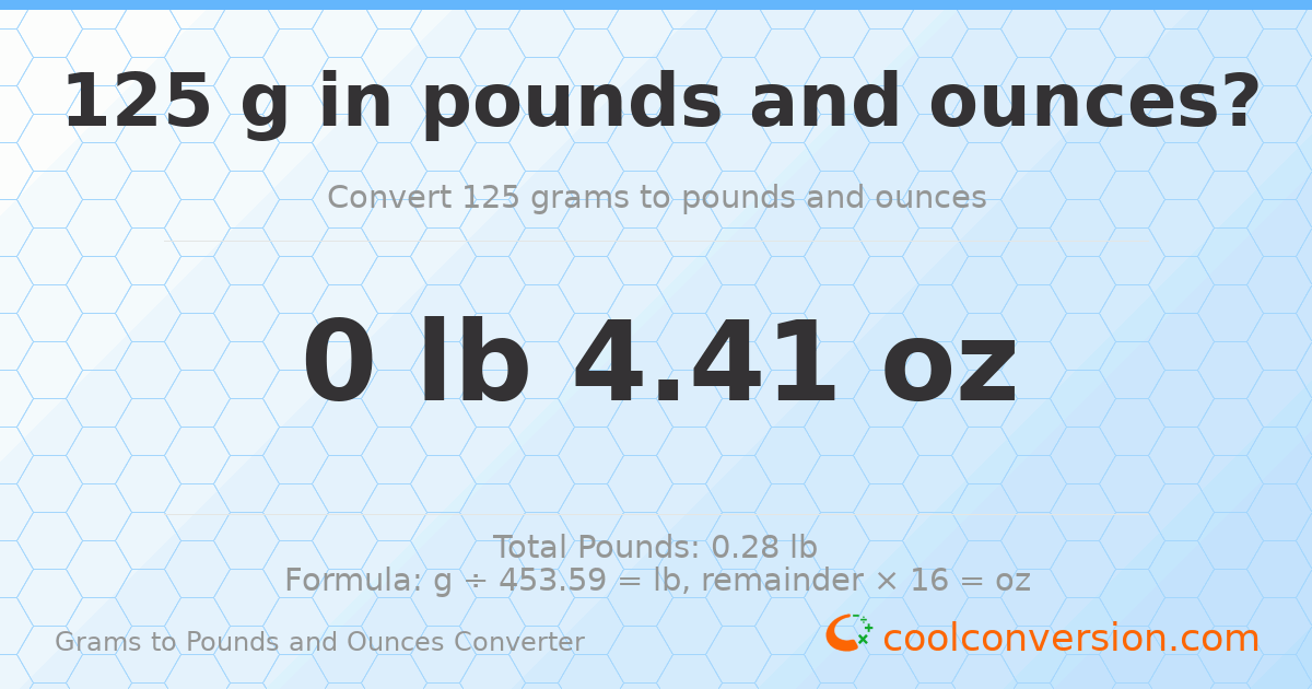125 g to lb and oz — 125 g = 0 lb 4.41 oz