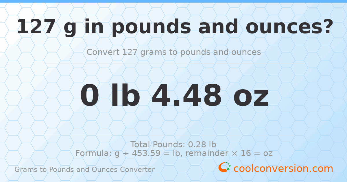 127 g to lb and oz — 127 g = 0 lb 4.48 oz