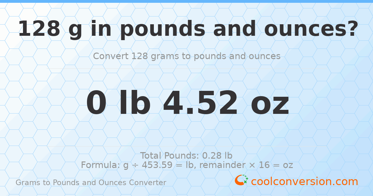 128 g to lb and oz — 128 g = 0 lb 4.52 oz