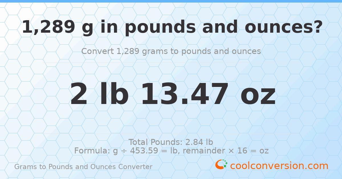 1289 g to lb and oz — 1289 g = 2 lb 13.47 oz