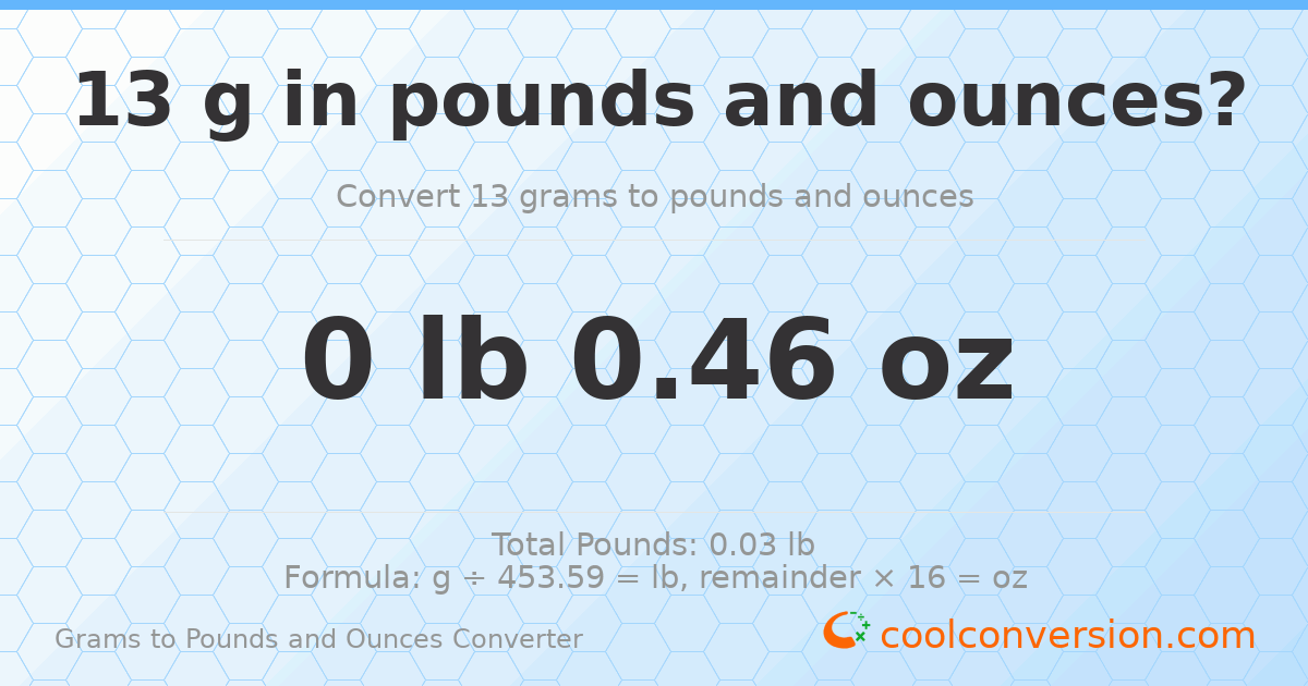 13 g to lb and oz — 13 g = 0 lb 0.46 oz