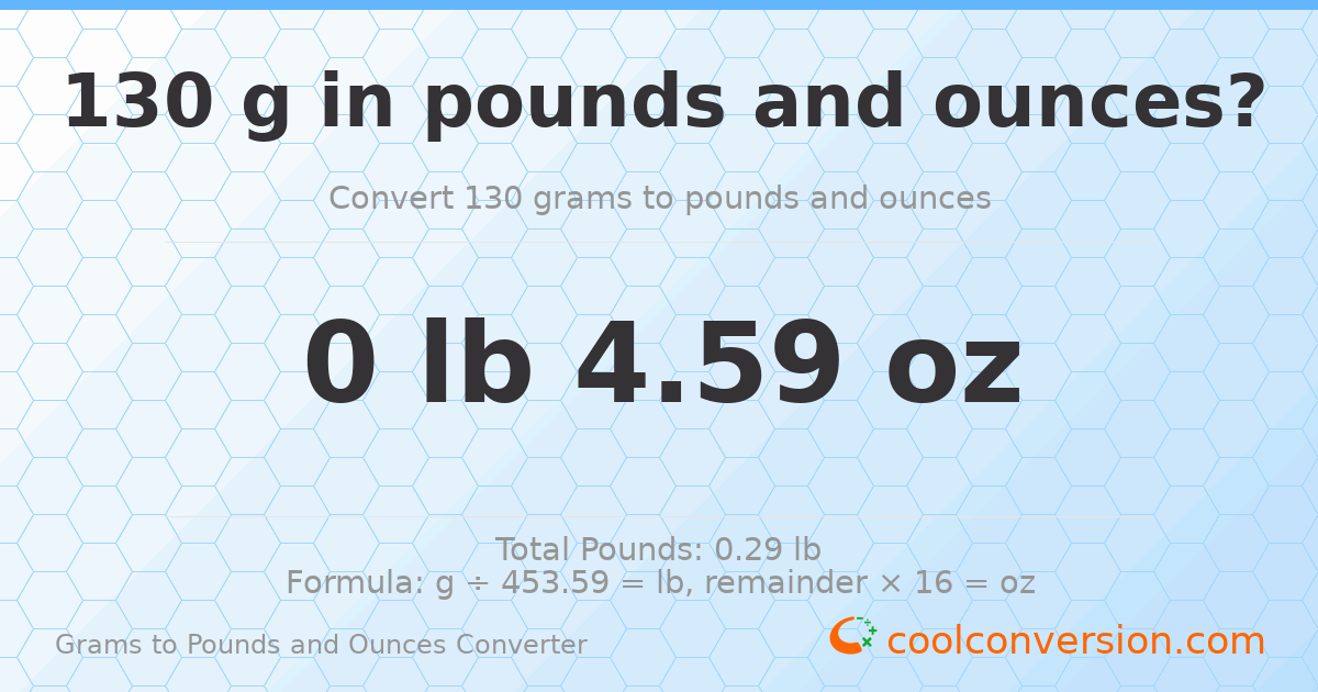 130 g to lb and oz — 130 g = 0 lb 4.59 oz