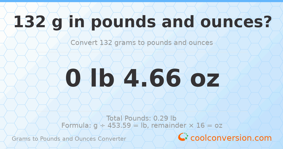132 g to lb and oz — 132 g = 0 lb 4.66 oz