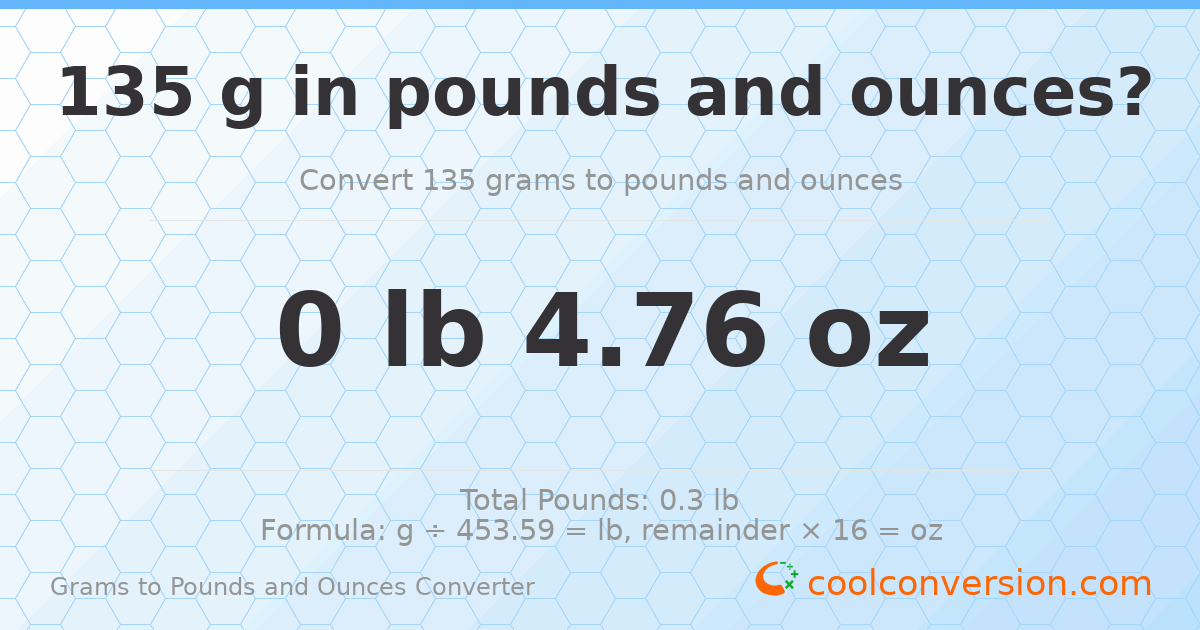 135 g to lb and oz — 135 g = 0 lb 4.76 oz
