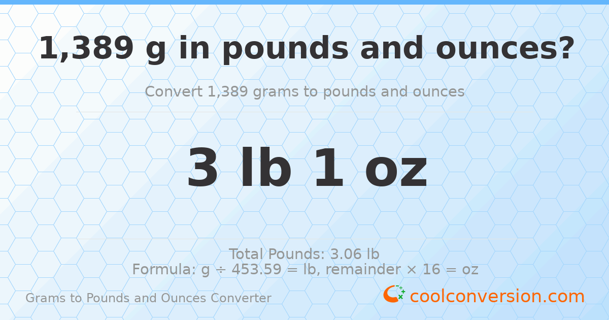 1389 g to lb and oz — 1389 g = 3 lb 1 oz