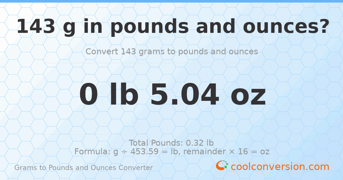 143 g to lb and oz — 143 g = 0 lb 5.04 oz