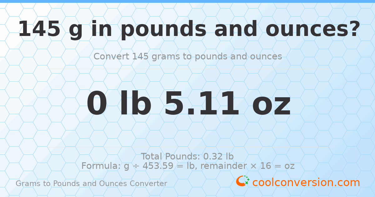 145 g to lb and oz — 145 g = 0 lb 5.11 oz