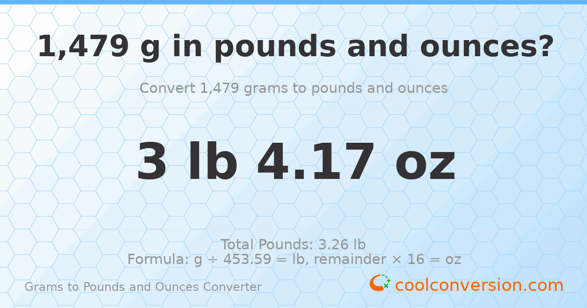1479 g to lb and oz — 1479 g = 3 lb 4.17 oz