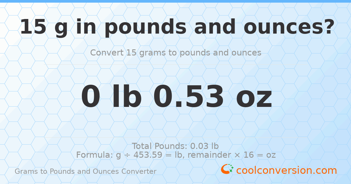 15 g to lb and oz — 15 g = 0 lb 0.53 oz