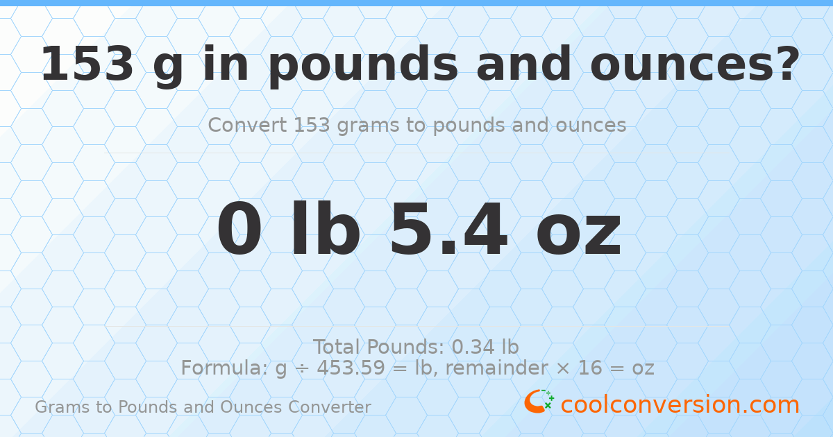 153 g to lb and oz — 153 g = 0 lb 5.4 oz