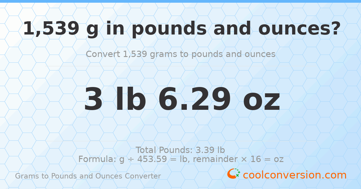 1539 g to lb and oz — 1539 g = 3 lb 6.29 oz