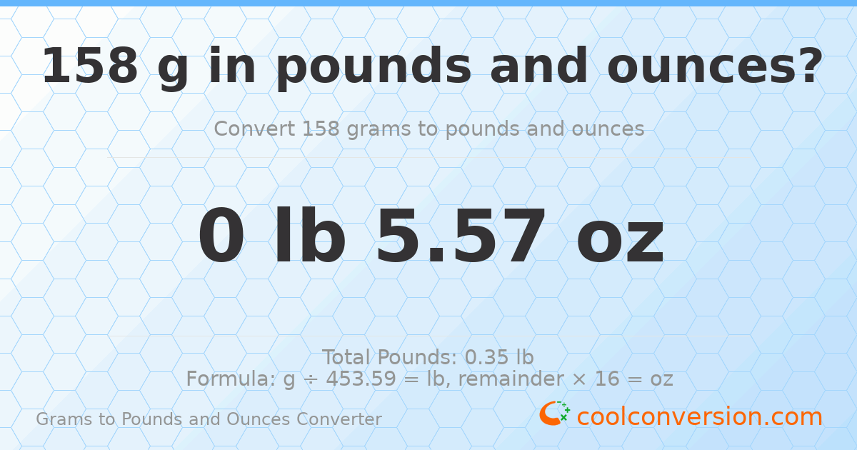 158 g to lb and oz — 158 g = 0 lb 5.57 oz