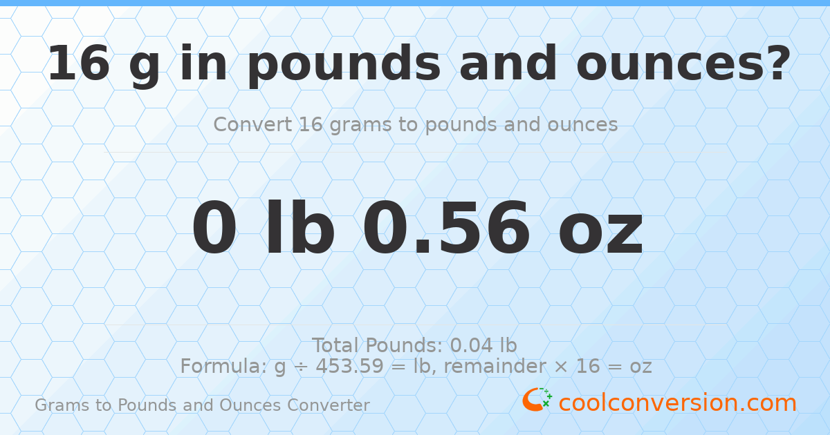 16 g to lb and oz — 16 g = 0 lb 0.56 oz