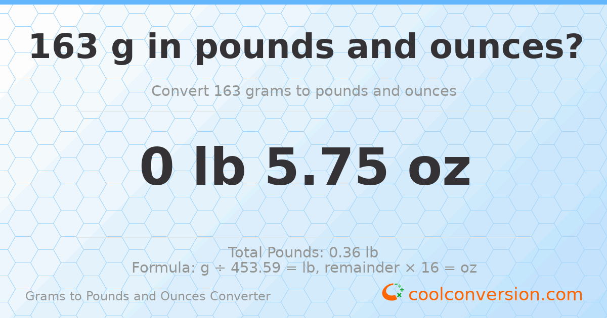 163 g to lb and oz — 163 g = 0 lb 5.75 oz
