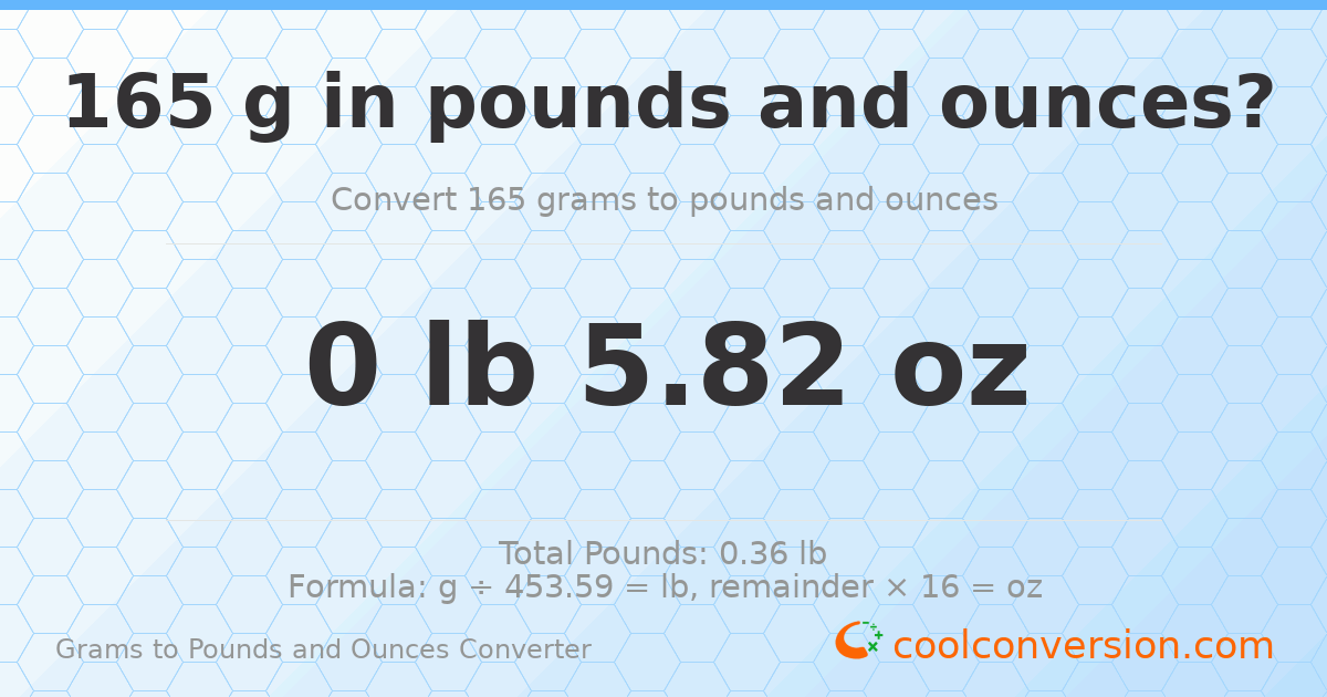 165 g to lb and oz — 165 g = 0 lb 5.82 oz