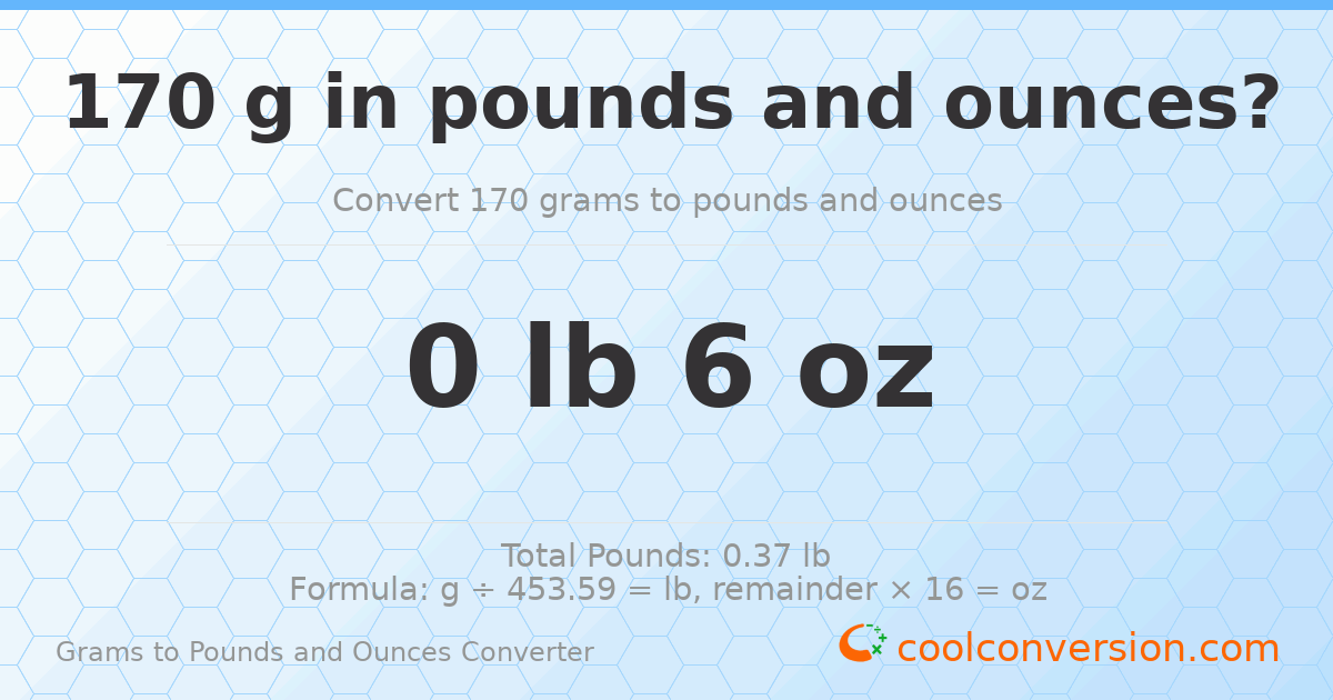 170 g to lb and oz — 170 g = 0 lb 6 oz