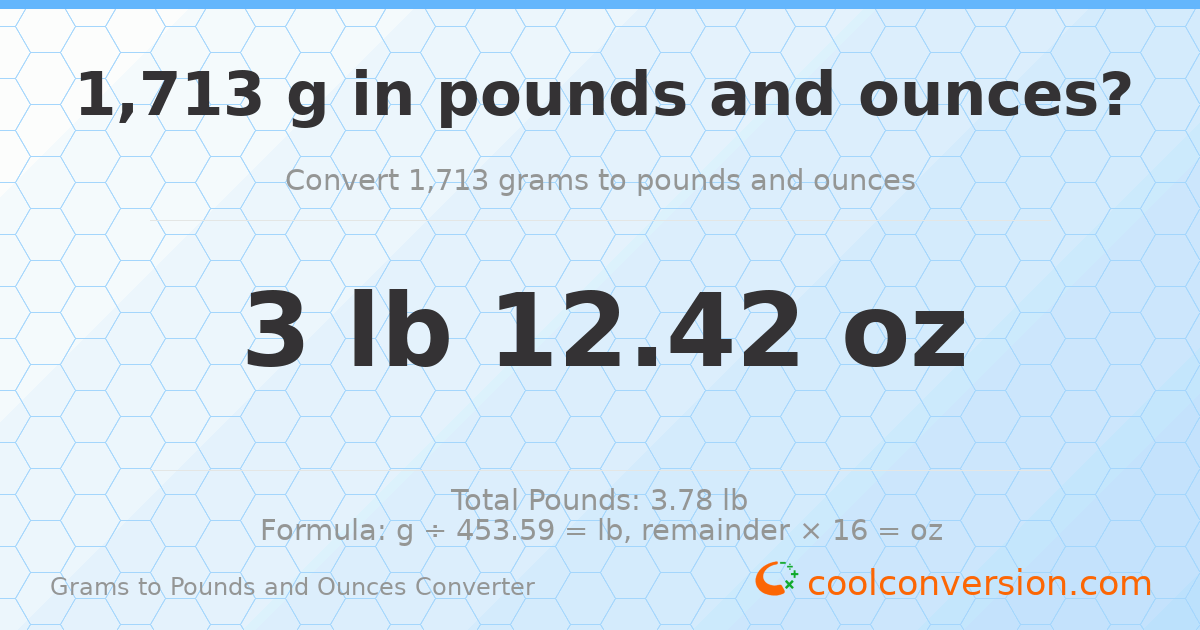 1713 g to lb and oz — 1713 g = 3 lb 12.42 oz