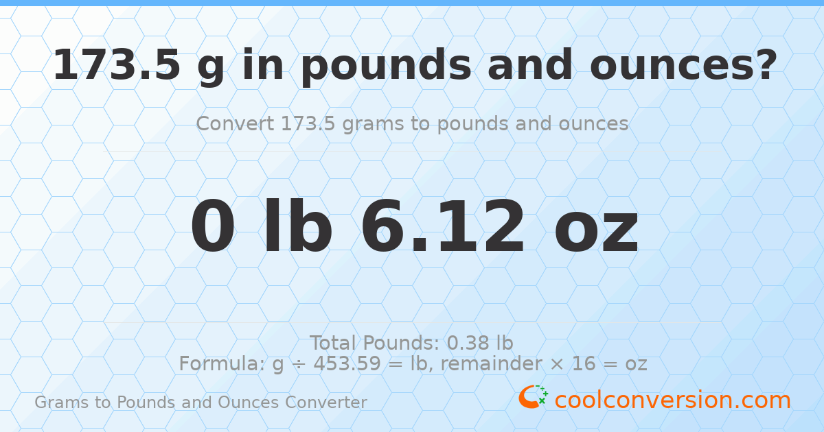 173.5 g to lb and oz — 173.5 g = 0 lb 6.12 oz