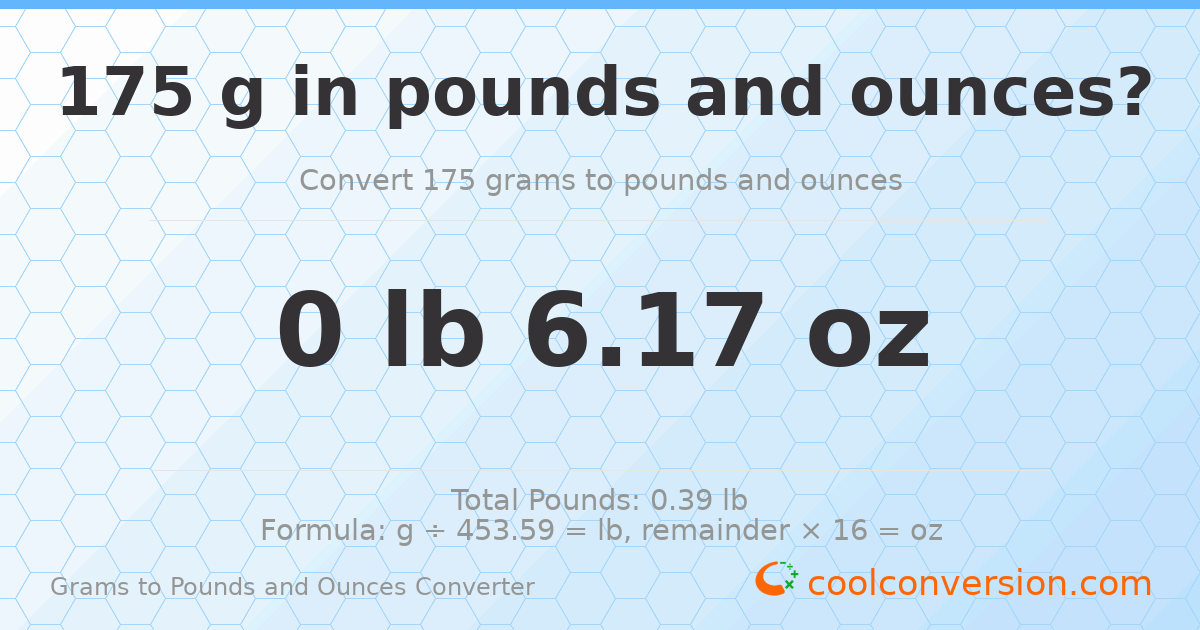 175 g to lb and oz — 175 g = 0 lb 6.17 oz