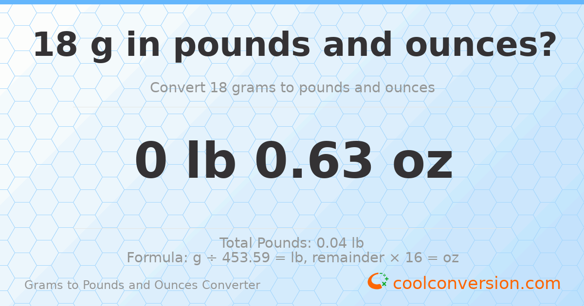 18 g to lb and oz — 18 g = 0 lb 0.63 oz