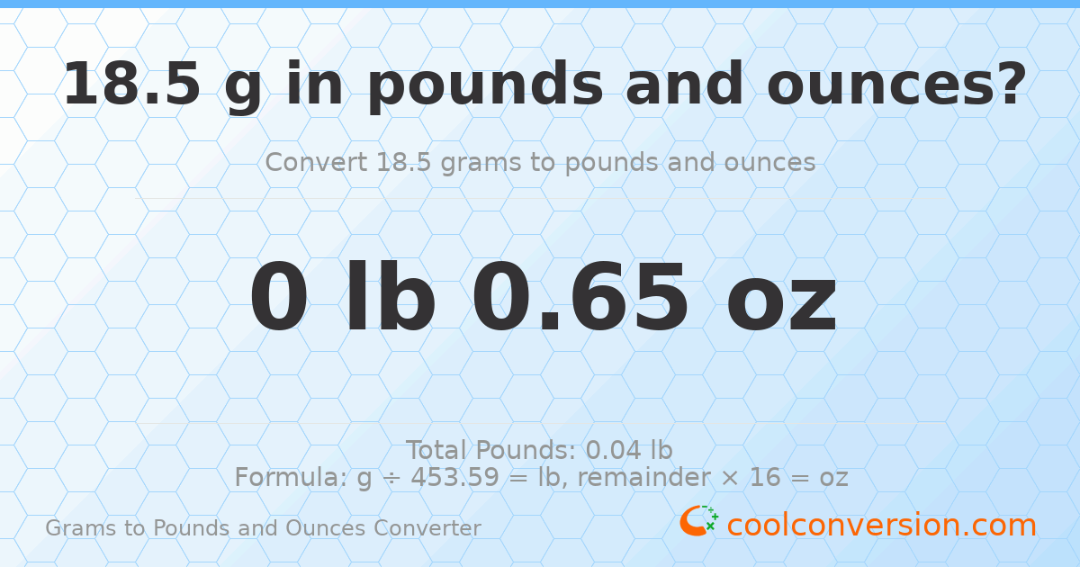 18.5 g to lb and oz — 18.5 g = 0 lb 0.65 oz