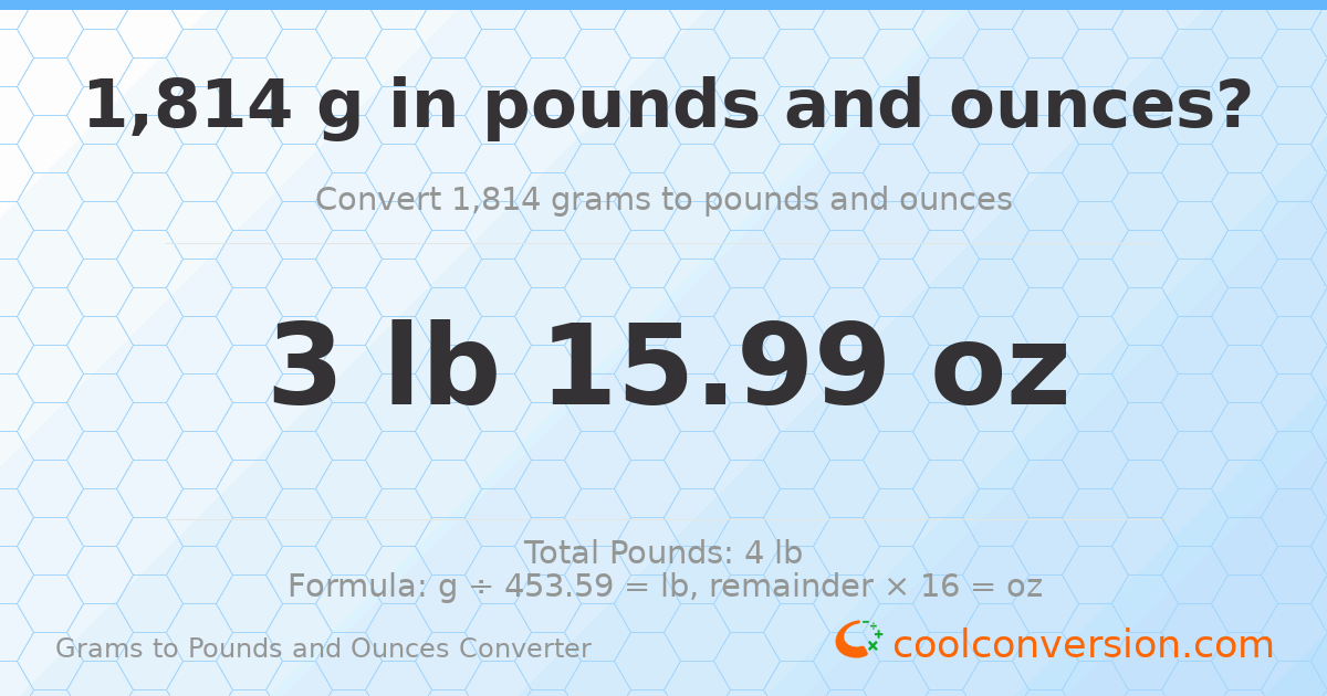 1814 g to lb and oz — 1814 g = 3 lb 15.99 oz