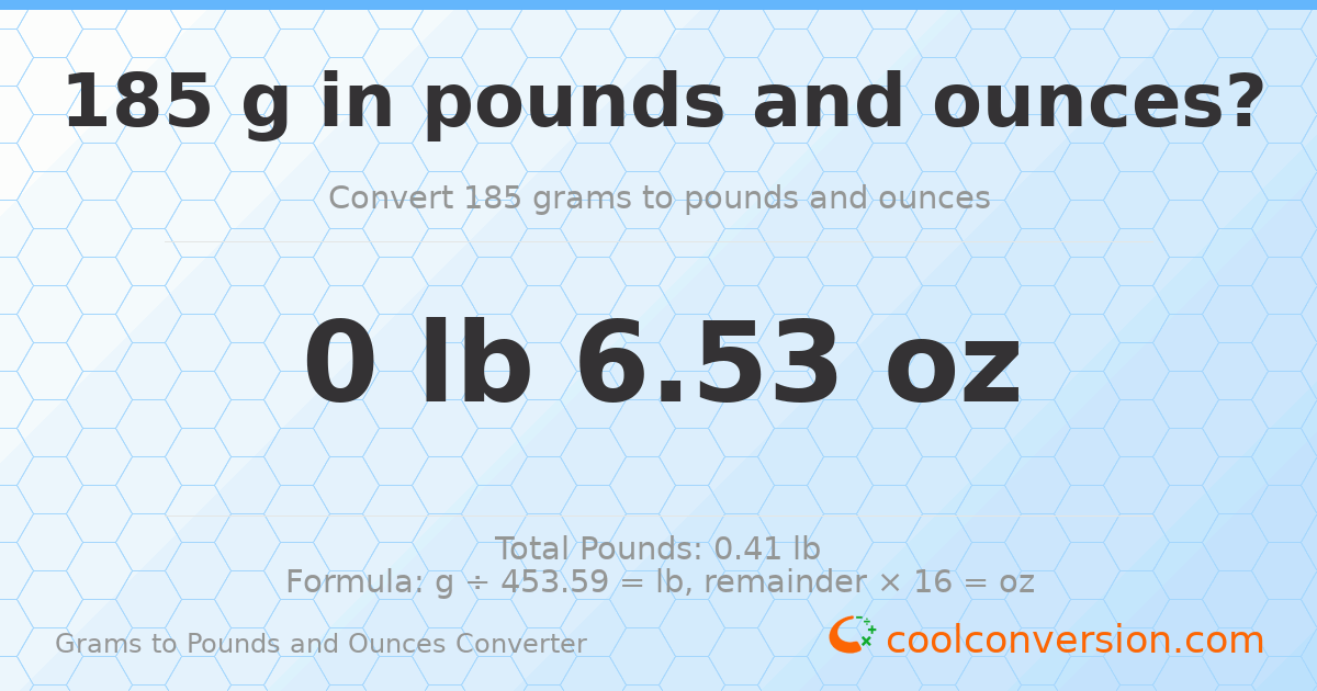 185 g to lb and oz — 185 g = 0 lb 6.53 oz