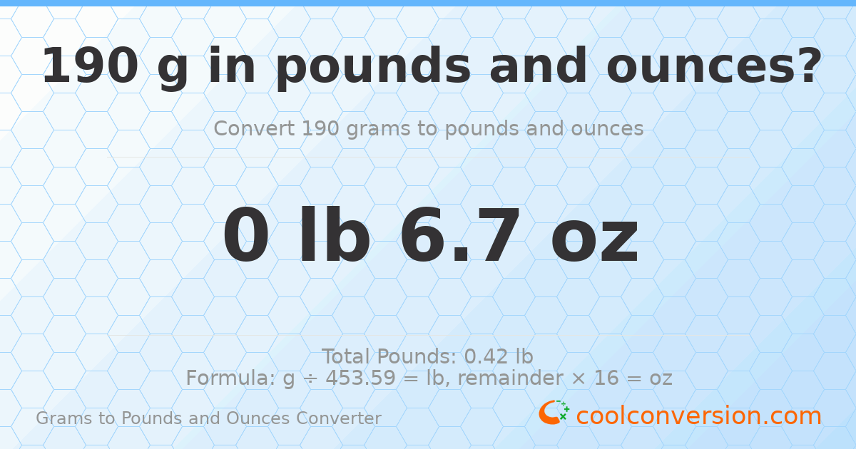 190 g to lb and oz — 190 g = 0 lb 6.7 oz