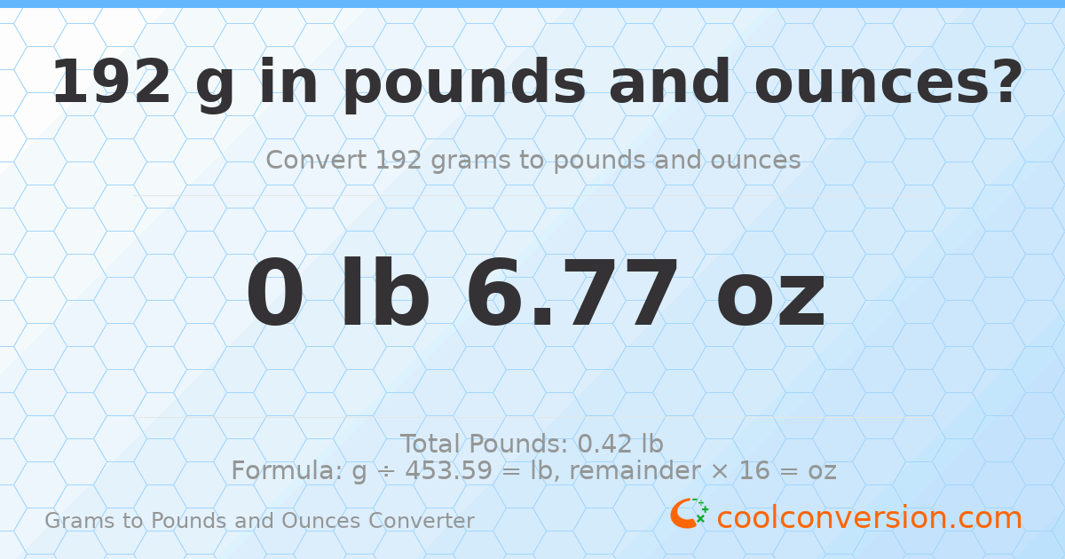 192 g to lb and oz — 192 g = 0 lb 6.77 oz