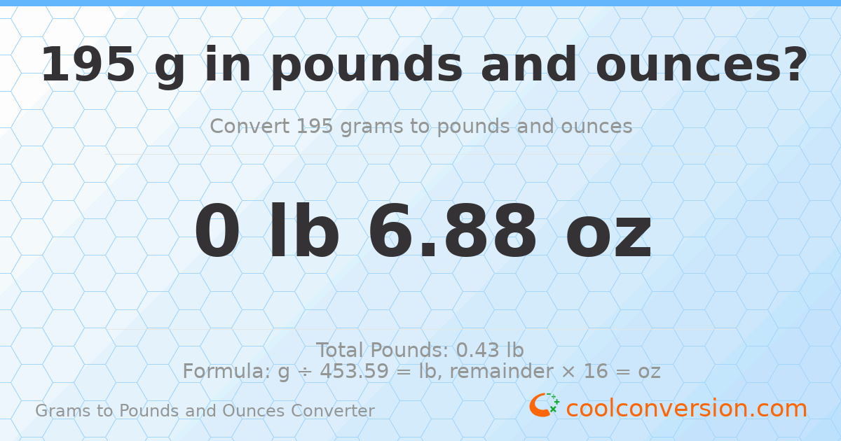 195 g to lb and oz — 195 g = 0 lb 6.88 oz