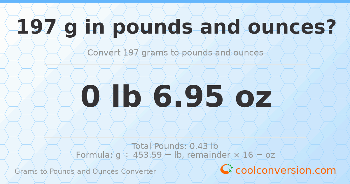 197 g to lb and oz — 197 g = 0 lb 6.95 oz
