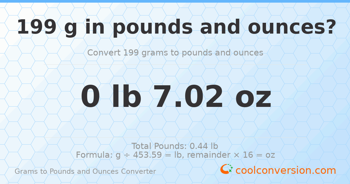 199 g to lb and oz — 199 g = 0 lb 7.02 oz