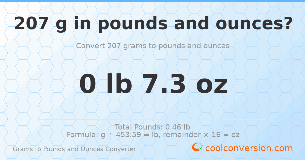 207 g to lb and oz — 207 g = 0 lb 7.3 oz