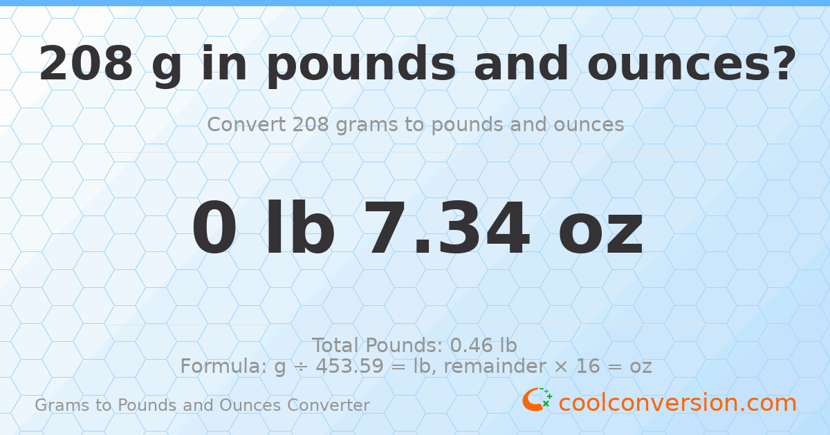 208 g to lb and oz — 208 g = 0 lb 7.34 oz