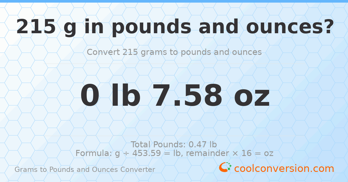 215 g to lb and oz — 215 g = 0 lb 7.58 oz