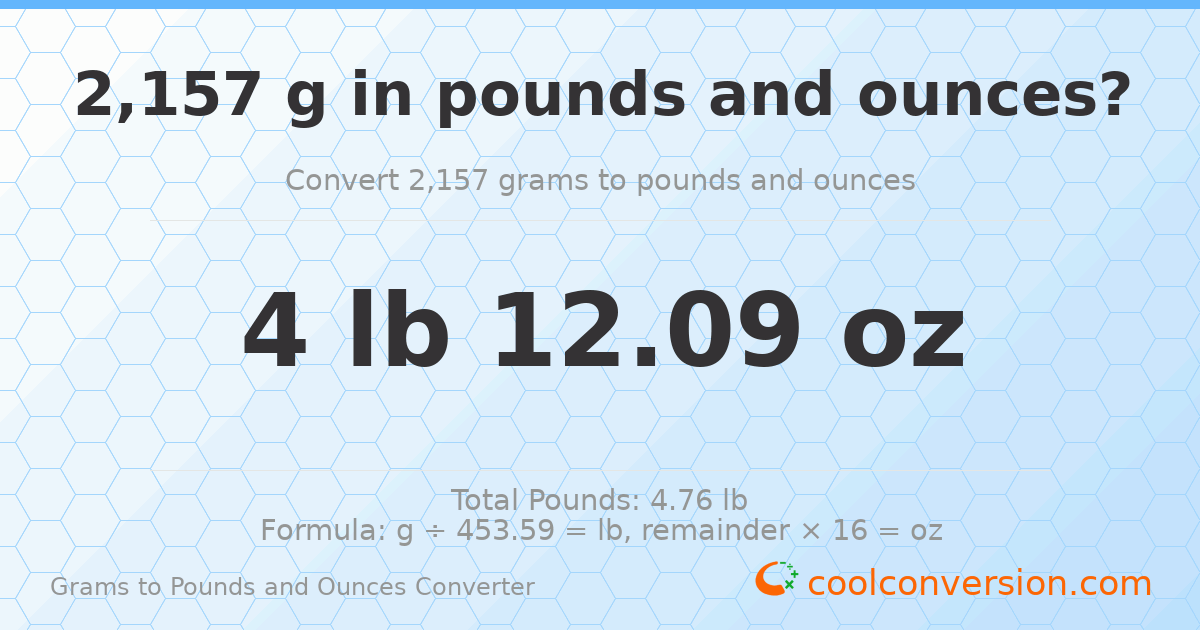 2157 g to lb and oz — 2157 g = 4 lb 12.09 oz