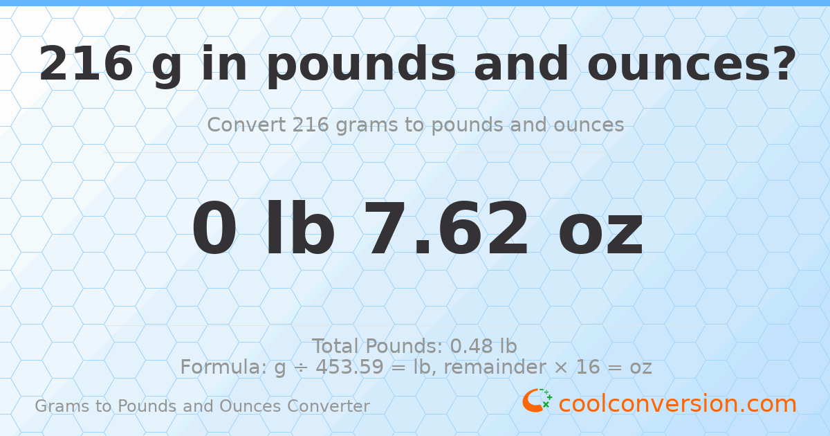 216 g to lb and oz — 216 g = 0 lb 7.62 oz