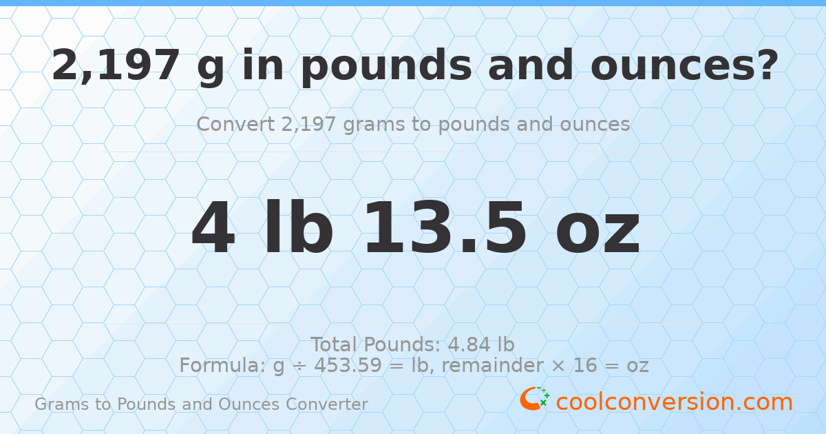 2197 g to lb and oz — 2197 g = 4 lb 13.5 oz