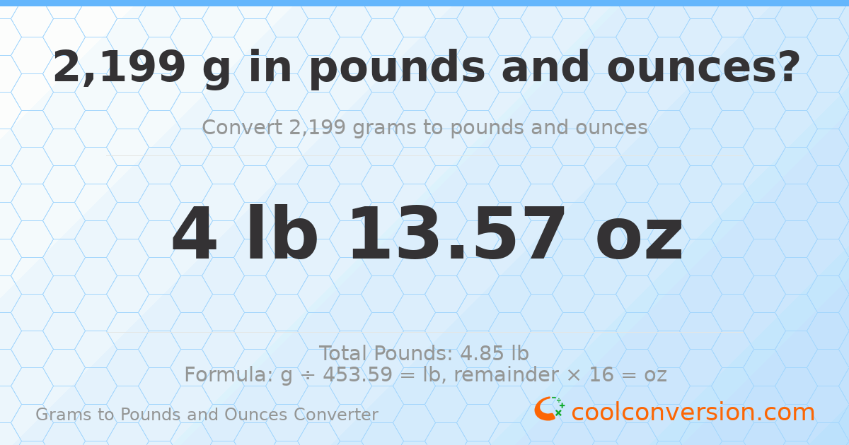 2199 g to lb and oz — 2199 g = 4 lb 13.57 oz