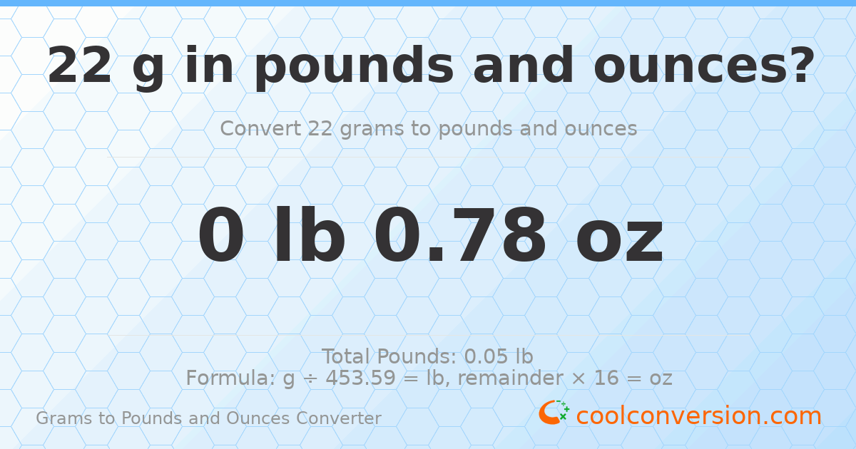 22 g to lb and oz — 22 g = 0 lb 0.78 oz