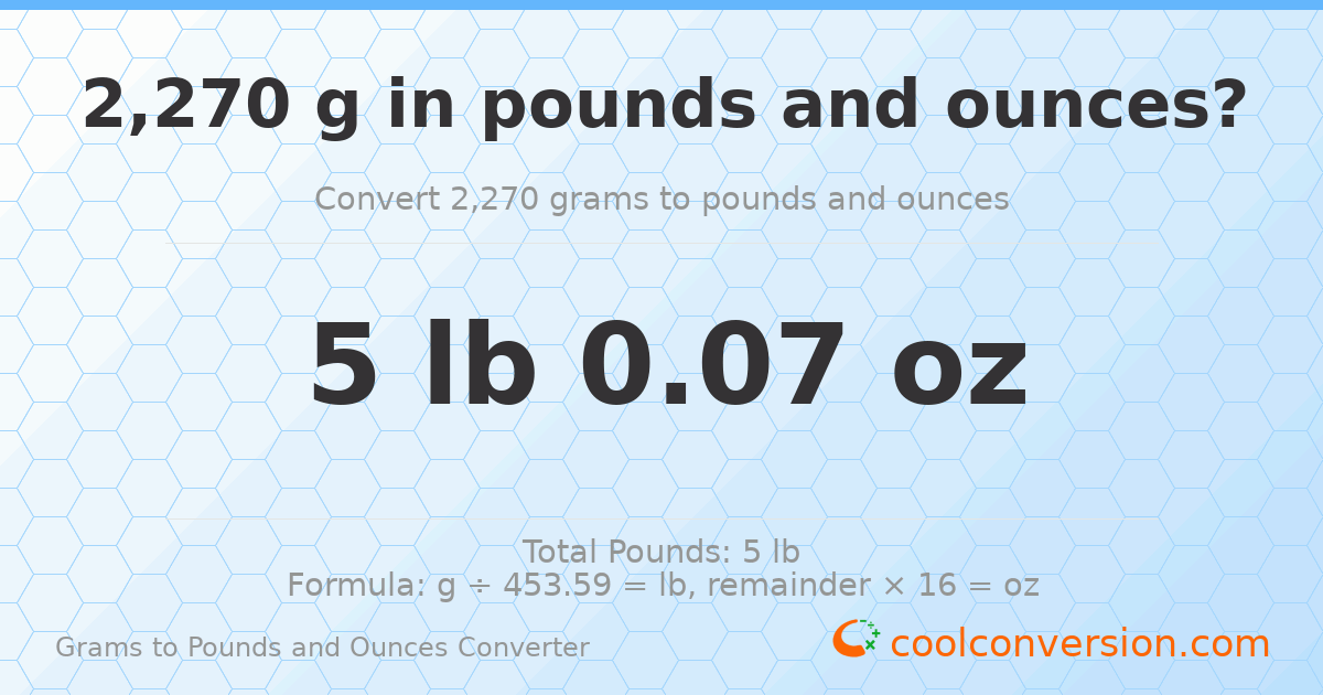 2270 g to lb and oz — 2270 g = 5 lb 0.07 oz