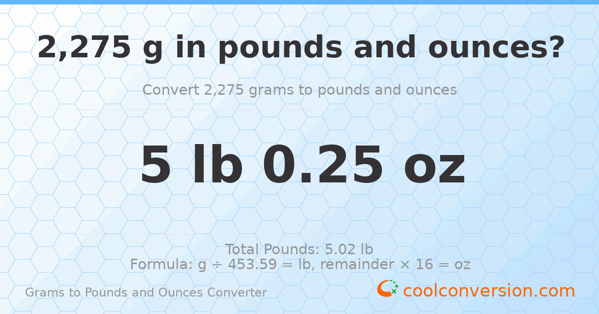 2275 g to lb and oz — 2275 g = 5 lb 0.25 oz