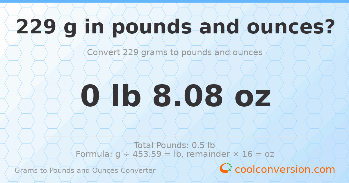 229 g to lb and oz — 229 g = 0 lb 8.08 oz