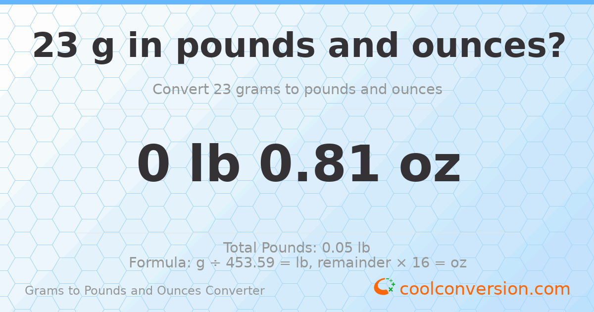 23 g to lb and oz — 23 g = 0 lb 0.81 oz