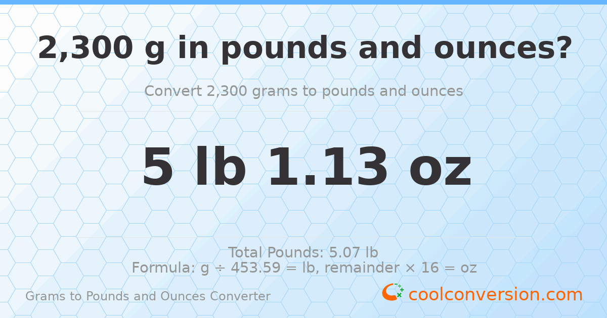 2300 g to lb and oz — 2300 g = 5 lb 1.13 oz