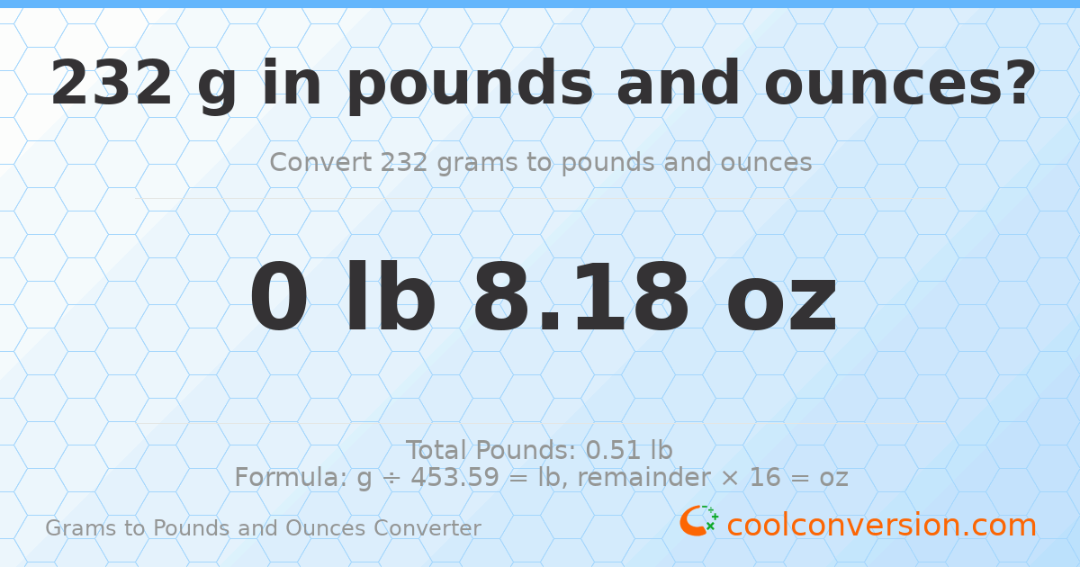 232 g to lb and oz — 232 g = 0 lb 8.18 oz