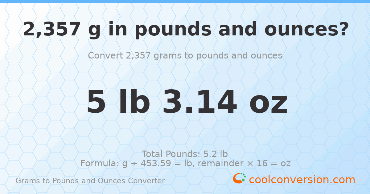 2357 g to lb and oz — 2357 g = 5 lb 3.14 oz