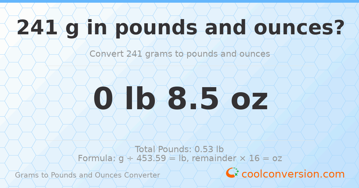 241 g to lb and oz — 241 g = 0 lb 8.5 oz
