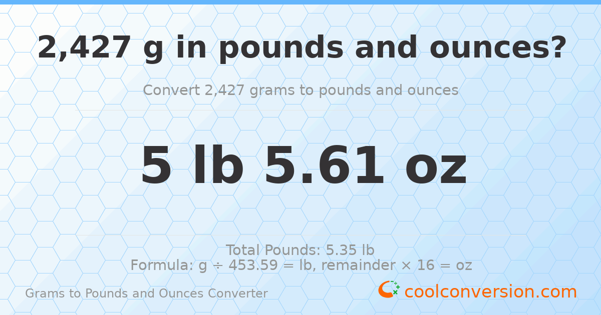 2427 g to lb and oz — 2427 g = 5 lb 5.61 oz