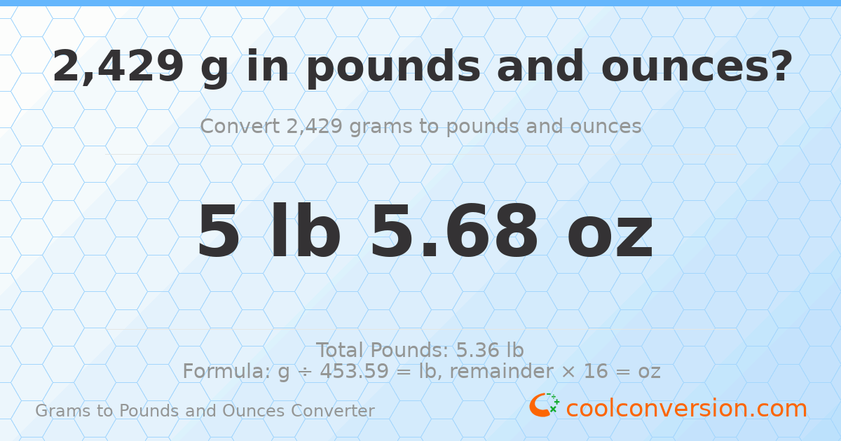 2429 g to lb and oz — 2429 g = 5 lb 5.68 oz